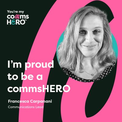 I’m proud to be a CommsHero – Francesca Carpanini