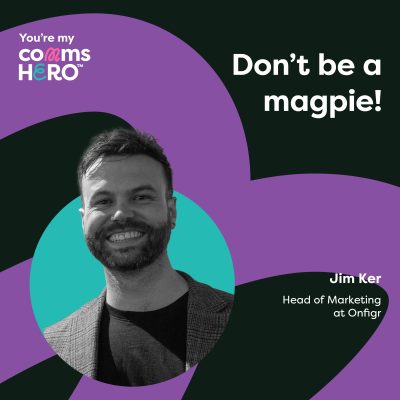 Don’t be a magpie! Jim Ker